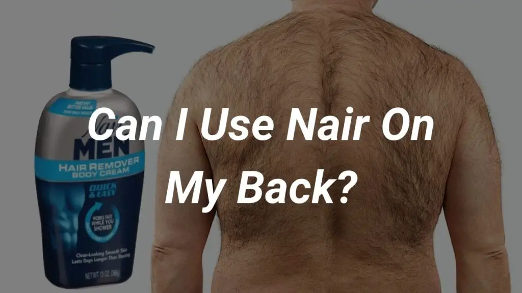 Can I Use Nair On My Back